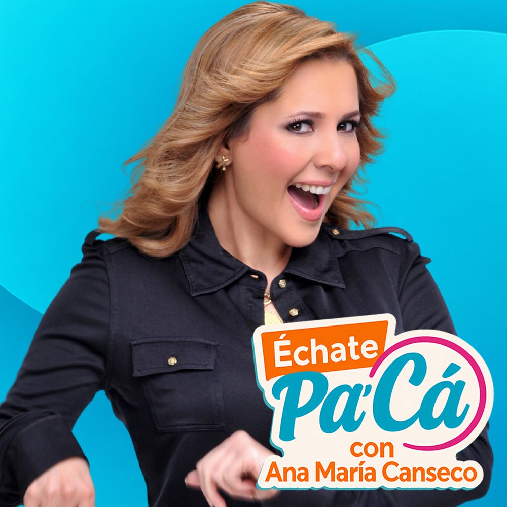 Échate Pa'Cá with Ana Maria Canseco